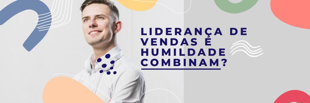 Lideran a De Vendas E Humildade Combinam Eu Vendo Valor